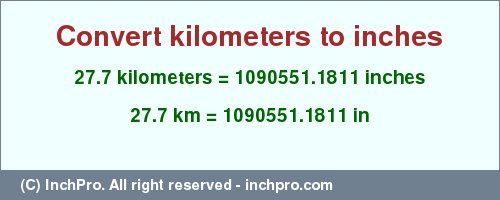 Result converting 27.7 kilometers to inches = 1090551.1811 inches