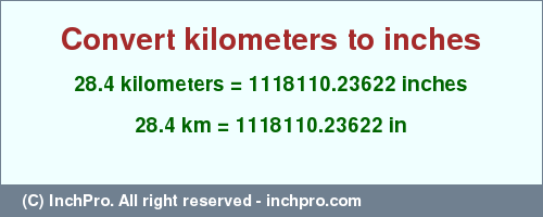 Result converting 28.4 kilometers to inches = 1118110.23622 inches