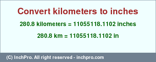 Result converting 280.8 kilometers to inches = 11055118.1102 inches