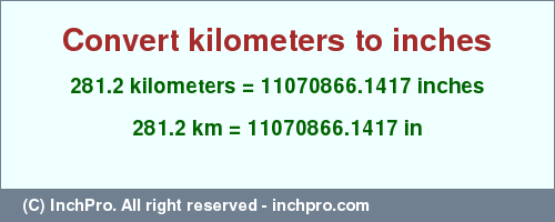 Result converting 281.2 kilometers to inches = 11070866.1417 inches