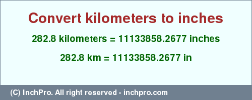 Result converting 282.8 kilometers to inches = 11133858.2677 inches