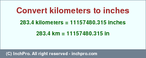 Result converting 283.4 kilometers to inches = 11157480.315 inches