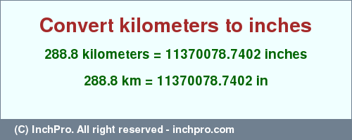 Result converting 288.8 kilometers to inches = 11370078.7402 inches