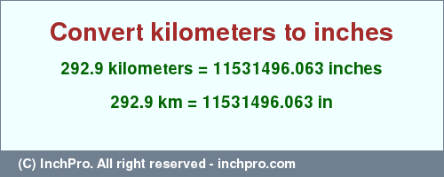 Result converting 292.9 kilometers to inches = 11531496.063 inches