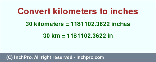 Result converting 30 kilometers to inches = 1181102.3622 inches