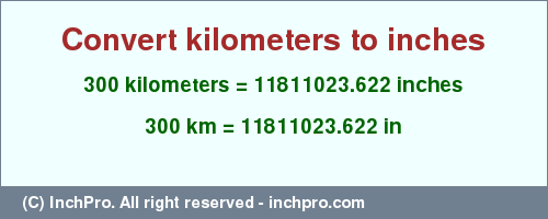 Result converting 300 kilometers to inches = 11811023.622 inches