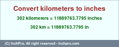 Result converting 302 kilometers to inches = 11889763.7795 inches