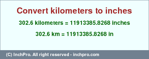 Result converting 302.6 kilometers to inches = 11913385.8268 inches