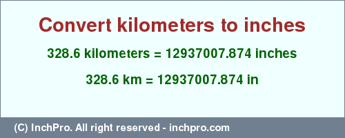 Result converting 328.6 kilometers to inches = 12937007.874 inches