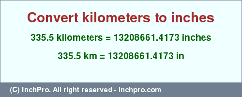 Result converting 335.5 kilometers to inches = 13208661.4173 inches