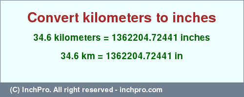 Result converting 34.6 kilometers to inches = 1362204.72441 inches