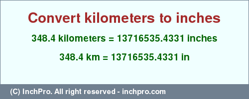 Result converting 348.4 kilometers to inches = 13716535.4331 inches