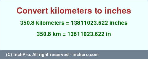 Result converting 350.8 kilometers to inches = 13811023.622 inches