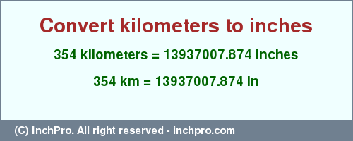 Result converting 354 kilometers to inches = 13937007.874 inches