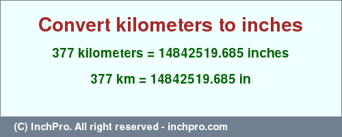 Result converting 377 kilometers to inches = 14842519.685 inches