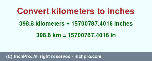Result converting 398.8 kilometers to inches = 15700787.4016 inches