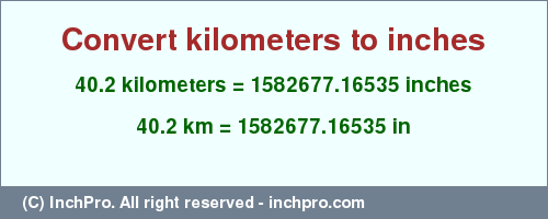 Result converting 40.2 kilometers to inches = 1582677.16535 inches