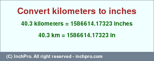 Result converting 40.3 kilometers to inches = 1586614.17323 inches