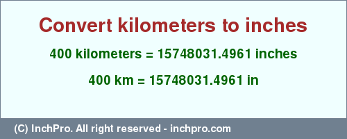 Result converting 400 kilometers to inches = 15748031.4961 inches