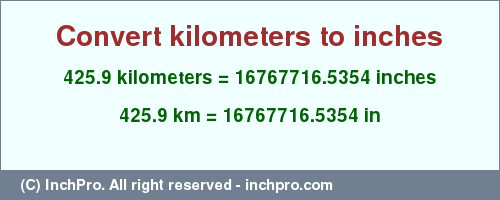 Result converting 425.9 kilometers to inches = 16767716.5354 inches