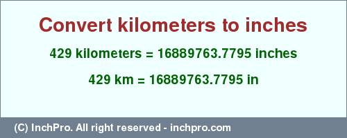 Result converting 429 kilometers to inches = 16889763.7795 inches