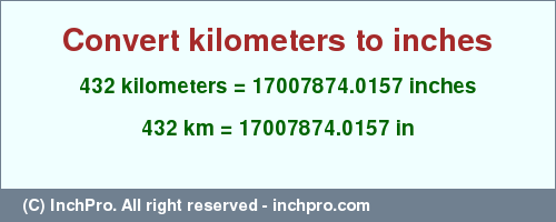 Result converting 432 kilometers to inches = 17007874.0157 inches