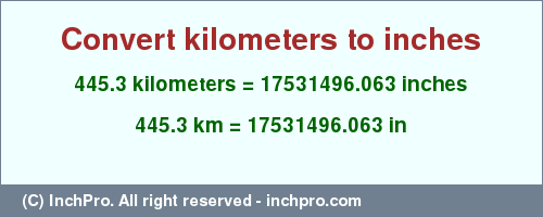 Result converting 445.3 kilometers to inches = 17531496.063 inches