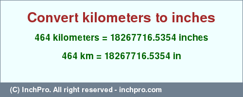 Result converting 464 kilometers to inches = 18267716.5354 inches