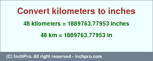 Result converting 48 kilometers to inches = 1889763.77953 inches