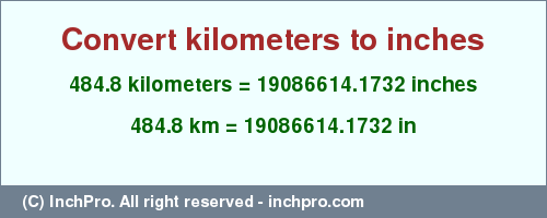 Result converting 484.8 kilometers to inches = 19086614.1732 inches