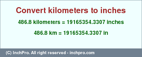 Result converting 486.8 kilometers to inches = 19165354.3307 inches
