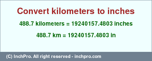 Result converting 488.7 kilometers to inches = 19240157.4803 inches