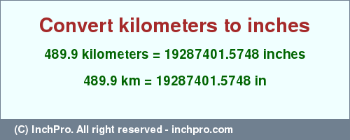 Result converting 489.9 kilometers to inches = 19287401.5748 inches