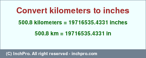 Result converting 500.8 kilometers to inches = 19716535.4331 inches