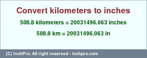 Result converting 508.8 kilometers to inches = 20031496.063 inches