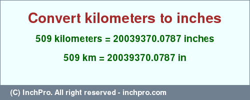 Result converting 509 kilometers to inches = 20039370.0787 inches