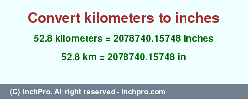 Result converting 52.8 kilometers to inches = 2078740.15748 inches