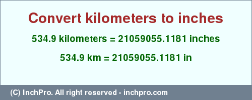 Result converting 534.9 kilometers to inches = 21059055.1181 inches