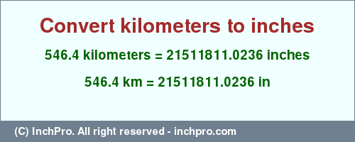 Result converting 546.4 kilometers to inches = 21511811.0236 inches