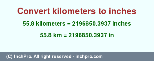 Result converting 55.8 kilometers to inches = 2196850.3937 inches