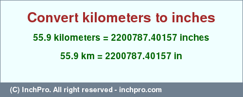 Result converting 55.9 kilometers to inches = 2200787.40157 inches