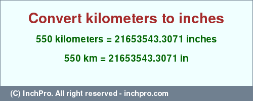 Result converting 550 kilometers to inches = 21653543.3071 inches