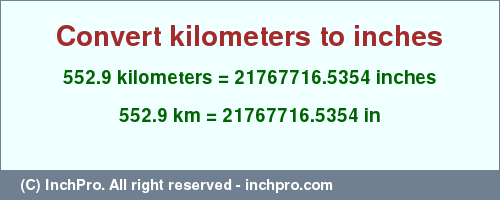 Result converting 552.9 kilometers to inches = 21767716.5354 inches