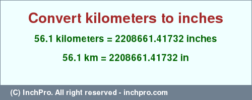 Result converting 56.1 kilometers to inches = 2208661.41732 inches