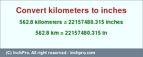 Result converting 562.8 kilometers to inches = 22157480.315 inches