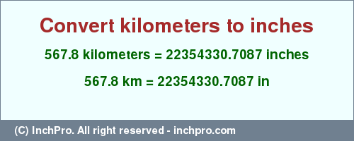 Result converting 567.8 kilometers to inches = 22354330.7087 inches