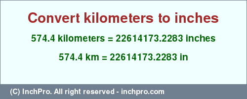 Result converting 574.4 kilometers to inches = 22614173.2283 inches