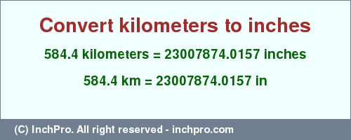 Result converting 584.4 kilometers to inches = 23007874.0157 inches