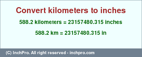 Result converting 588.2 kilometers to inches = 23157480.315 inches