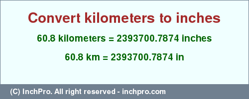 Result converting 60.8 kilometers to inches = 2393700.7874 inches